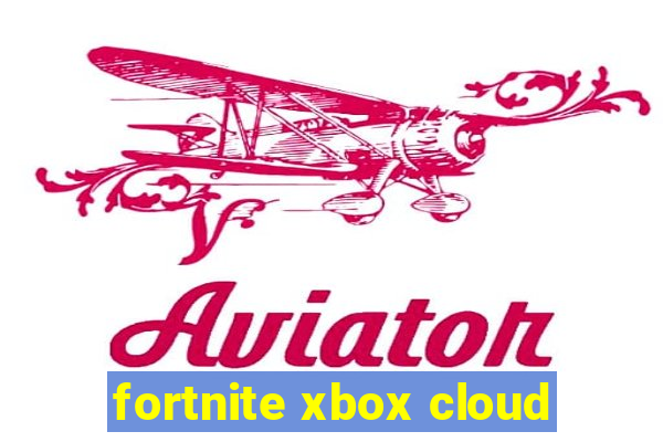 fortnite xbox cloud